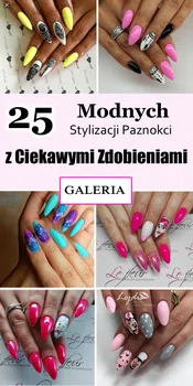 25 Modnych Stylizacji Paznokci z Ciekawymi Zdobieniami [GALERIA]