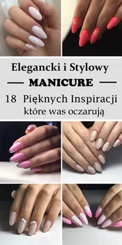 Elegancki i Stylowy Manicure – 18 Pięknych Inspiracji, które Was Oczarują