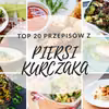 TOP 20 Przepisów z Piersi Kurczaka