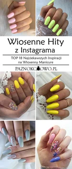 Wiosenne Hity z Instagrama – TOP 18 Najciekawszych Inspiracji na Wiosenny Manicure