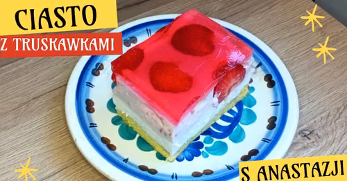 Ciasto z truskawkami Siostry Anastazji