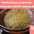 Woda lniana na zdrowie, odchudzanie, cellulit i piękną skórę