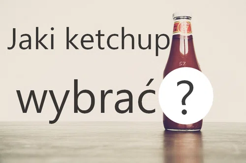 Jaki ketchup jest najzdrowszy? Test produktów dostępnych na rynku.