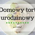 Domowy tort urodzinowy w 5 minut