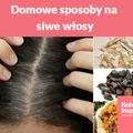 Domowe sposoby na siwe włosy