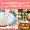 Sprawdź dlaczego warto moczyć STOPY W OCCIE!