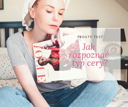 Jak rozpoznać typ cery? - prosty test