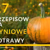 27 przepisów na dynię