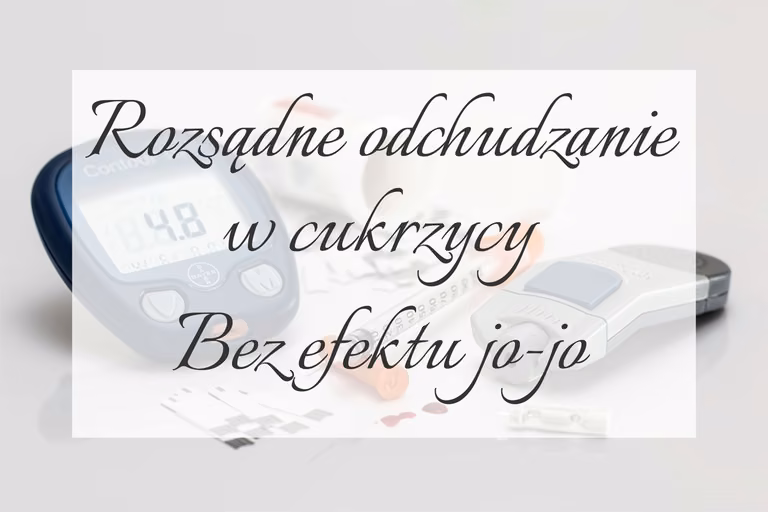Rozsądne odchudzanie w cukrzycy - bez efektu jo-jo
