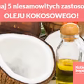 Poznaj 5 niesamowitych zastosowań OLEJU KOKOSOWEGO!