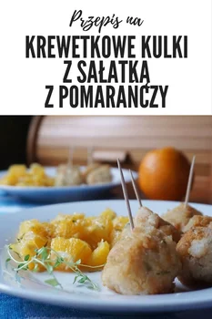 Krewetkowe kulki z egzotyczną sałatką z pomarańczy
