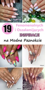 19 Fenomenalnych i Oszałamiających Inspiracji na Modne Paznokcie