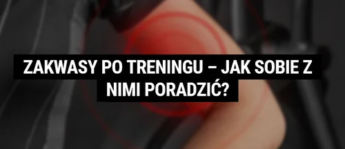 Zakwasy po treningu – jak sobie z nimi poradzić?