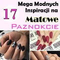 17 Mega Modnych Inspiracji na MATOWE PAZNOKCIE
