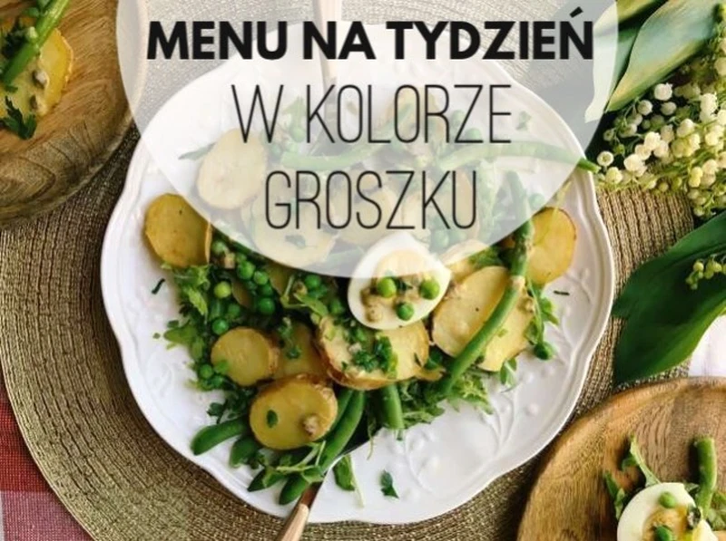 Menu na tydzień:  Groszek, fasolka, szparagi