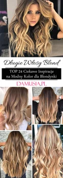 Długie Włosy Blond – TOP 24 Modne Inspiracje na Modny Kolor dla Blondynki