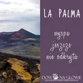 LA PALMA – WYSPA JESZCZE NIE ODKRYTA