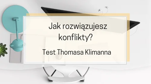 Jak mam styl rozwiązywania konfliktów? Test Thomasa Klimanna