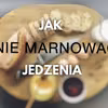 Jak nie marnować jedzenia. 7 kroków