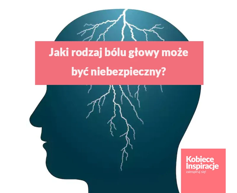 Jaki rodzaj bólu głowy może okazać się niebezpieczny?
