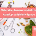 Naturalne, domowe cukierki na kaszel, przeziębienie i grypę.