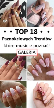 TOP 18 Paznokciowych Trendów, które musicie poznać!