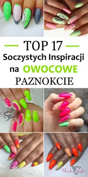 TOP 17 Soczystych Inspiracji na Owocowe Paznokcie