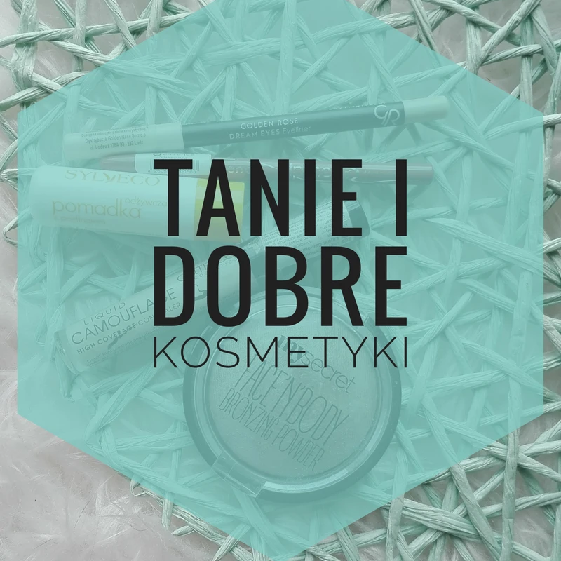 Tanie i dobre kosmetyki z drogerii.