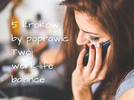 5 kroków by poprawić Twój work-life balance