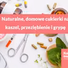 Naturalne, domowe cukierki na kaszel, przeziębienie i grypę.