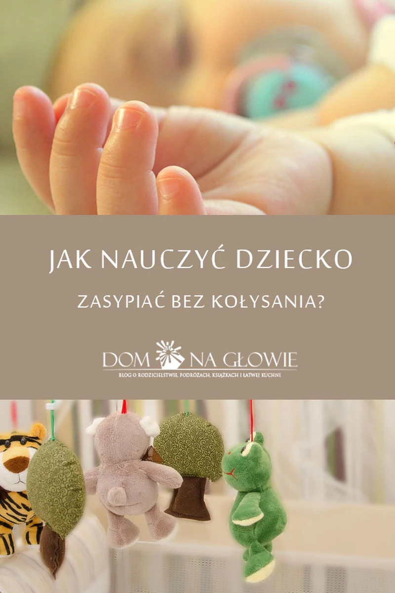 JAK NAUCZYĆ DZIECKO ZASYPIAĆ BEZ KOŁYSANIA?