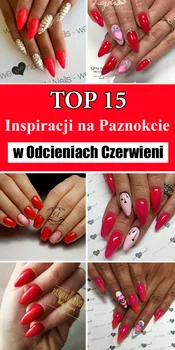 Top 15 Inspiracji na Paznokcie w Odcieniach Czerwieni