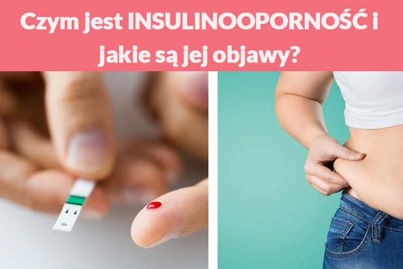 Czym jest INSULINOOPORNOŚĆ i jakie są jej objawy?
