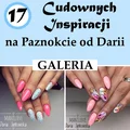 17 Cudownych Inspiracji na Paznokcie od Darii [GALERIA]