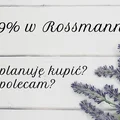 -49% w Rossmannie (21-30.08) - co planuję kupić, co polecam?