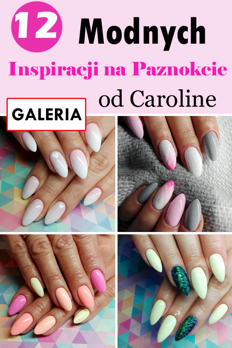 TOP 12 Prześlicznych i Modnych Inspiracji na Paznokcie od Caroline