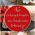 16 Ciekawych Pomysłów na Świąteczne Dekoracje