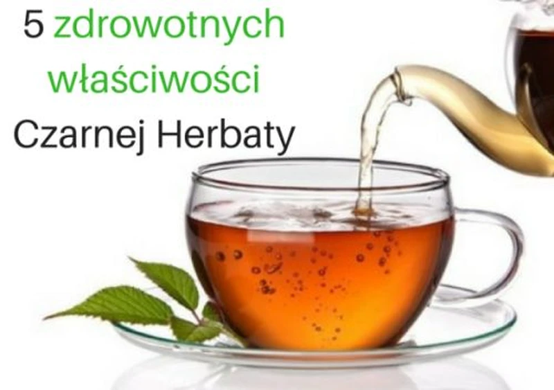 Czarna Herbata - 5 zdrowotnych właściwości i korzyści