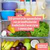 10 prostych sposobów na przedłużenie świeżości warzyw i owoców