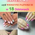 Kolorowo, Pastelowo czyli WIOSENNE PAZNOKCIE w 18 Odsłonach [GALERIA]