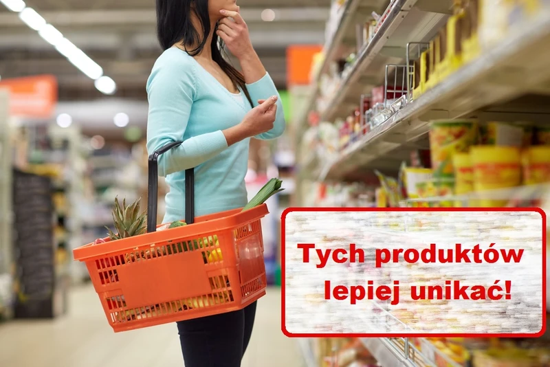Zobacz których produktów lepiej unikać w SUPERMARKECIE