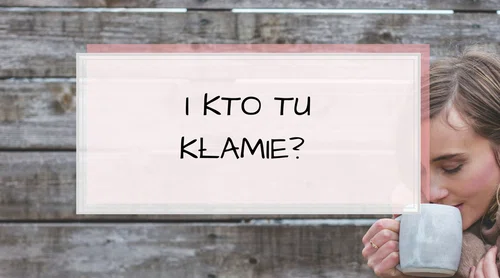 I kto tu kłamie? Jak odkryć kłamcę?