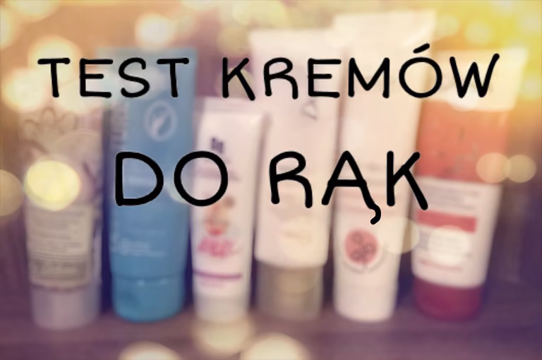 Test kremów do rąk!