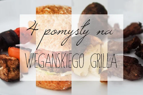 4 pomysły na wegańskiego grilla