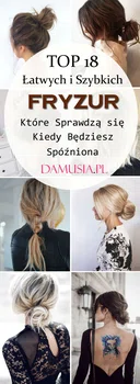 TOP 18 Łatwych i Szybkich Fryzur, Które Sprawdzą się Kiedy Będziesz Spóźniona