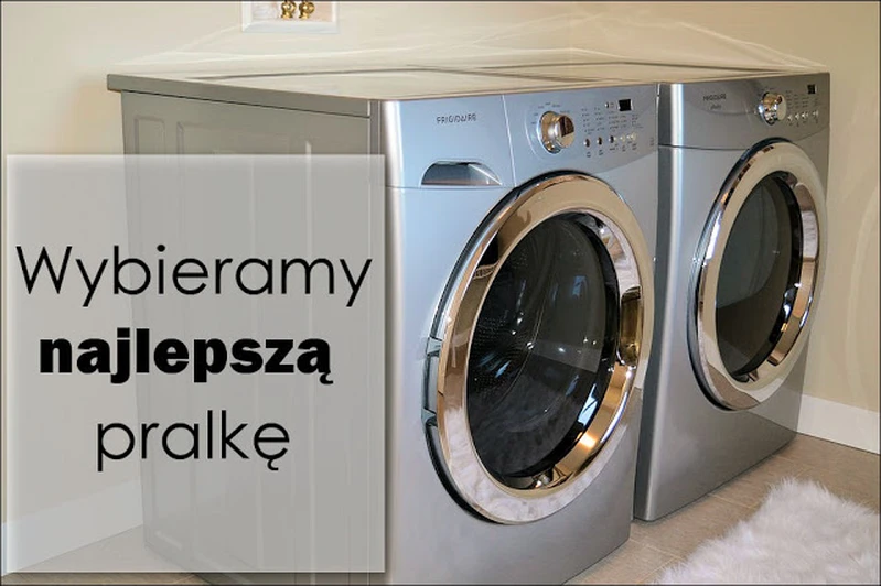 Wybieramy najlepszą pralkę