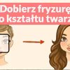 Dobierz fryzurę do kształtu twarzy.