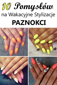 10 pomysłów na wakacyjne stylizacje paznokci