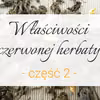 Właściwości czerwonej herbaty cz. 2