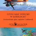 CZYM ZAJĄĆ DZIECKO W SAMOLOCIE? ZESTAWIENIE GIER, QUIZÓW I ZABAWEK